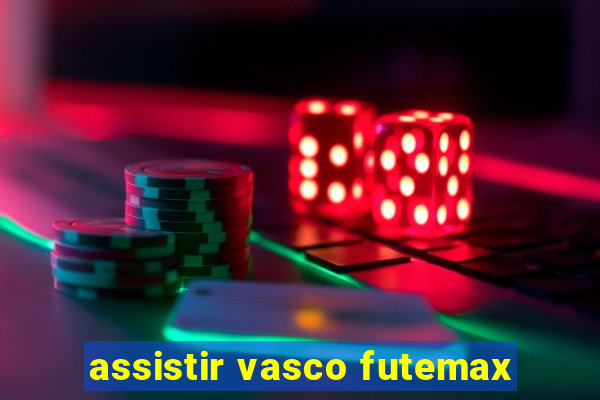 assistir vasco futemax